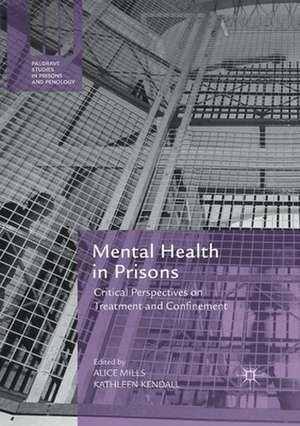 Mental Health in Prisons: Critical Perspectives on Treatment and Confinement de Alice Mills