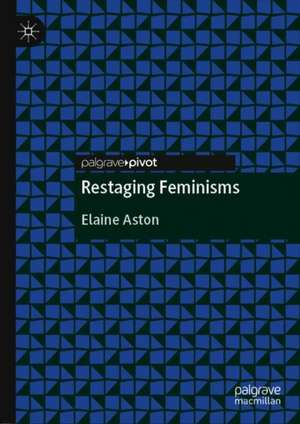 Restaging Feminisms de Elaine Aston