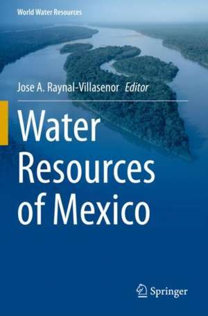 Water Resources of Mexico de Jose A. Raynal-Villasenor