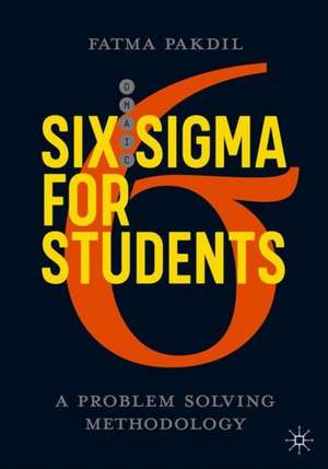 Six Sigma for Students: A Problem-Solving Methodology de Fatma Pakdil