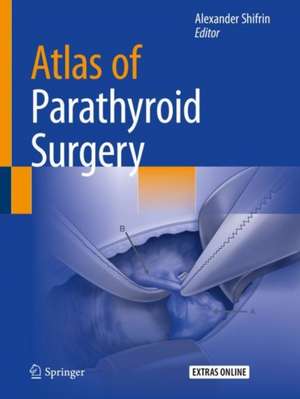 Atlas of Parathyroid Surgery de Alexander Shifrin