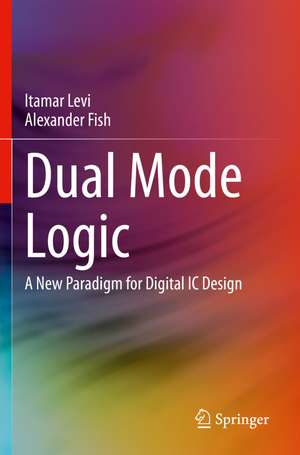 Dual Mode Logic: A New Paradigm for Digital IC Design de Itamar Levi