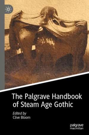 The Palgrave Handbook of Steam Age Gothic de Clive Bloom