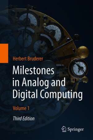 Milestones in Analog and Digital Computing de Herbert Bruderer