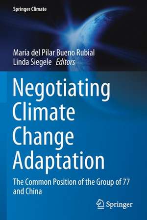 Negotiating Climate Change Adaptation: The Common Position of the Group of 77 and China de María del Pilar Bueno Rubial