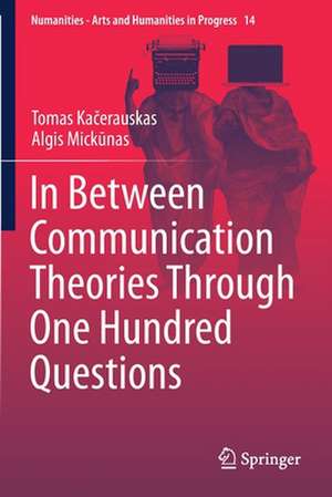 In Between Communication Theories Through One Hundred Questions de Tomas Kačerauskas