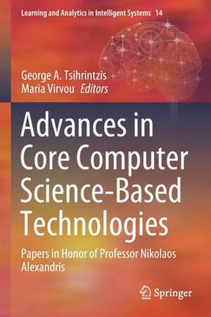 Advances in Core Computer Science-Based Technologies: Papers in Honor of Professor Nikolaos Alexandris de George A. Tsihrintzis