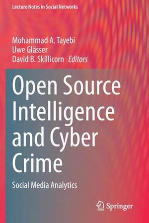 Open Source Intelligence and Cyber Crime: Social Media Analytics de Mohammad A. Tayebi