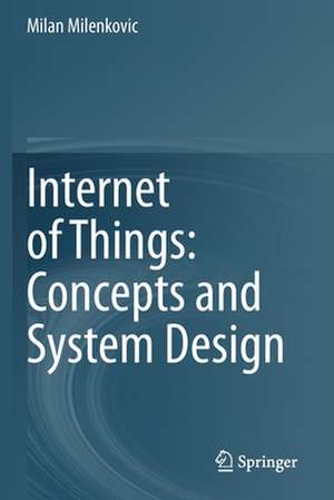 Internet of Things: Concepts and System Design de Milan Milenkovic