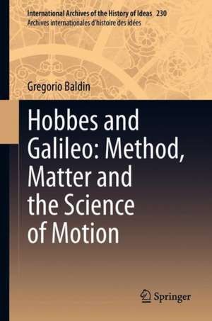 Hobbes and Galileo: Method, Matter and the Science of Motion de Gregorio Baldin