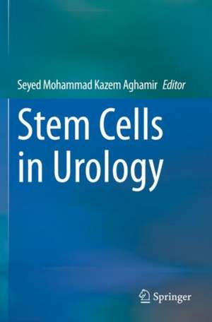 Stem Cells in Urology de Seyed Mohammad Kazem Aghamir