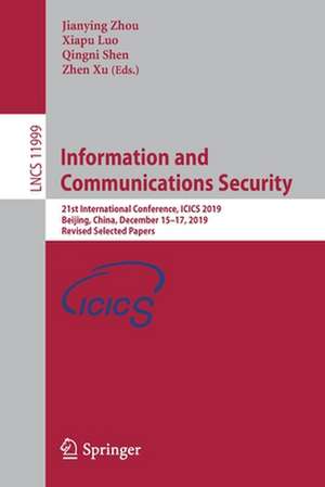 Information and Communications Security: 21st International Conference, ICICS 2019, Beijing, China, December 15–17, 2019, Revised Selected Papers de Jianying Zhou