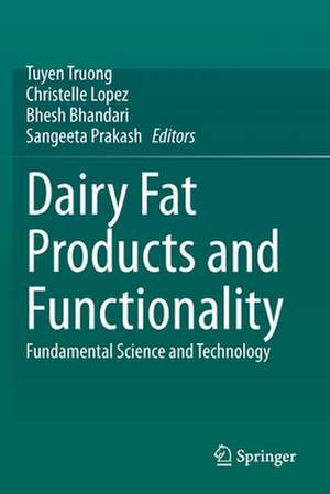 Dairy Fat Products and Functionality: Fundamental Science and Technology de Tuyen Truong