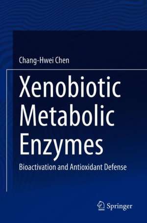 Xenobiotic Metabolic Enzymes: Bioactivation and Antioxidant Defense de Chang-Hwei Chen