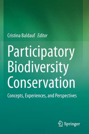 Participatory Biodiversity Conservation: Concepts, Experiences, and Perspectives de Cristina Baldauf