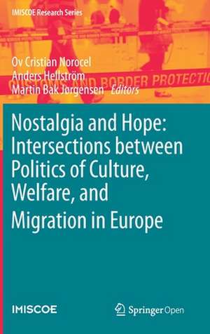 Nostalgia and Hope: Intersections between Politics of Culture, Welfare, and Migration in Europe de Ov Cristian Norocel