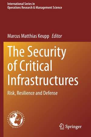 The Security of Critical Infrastructures: Risk, Resilience and Defense de Marcus Matthias Keupp