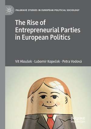 The Rise of Entrepreneurial Parties in European Politics de Vít Hloušek