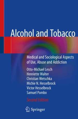 Alcohol and Tobacco: Medical and Sociological Aspects of Use, Abuse and Addiction de Otto-Michael Lesch