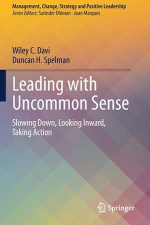 Leading with Uncommon Sense: Slowing Down, Looking Inward, Taking Action de Wiley C. Davi