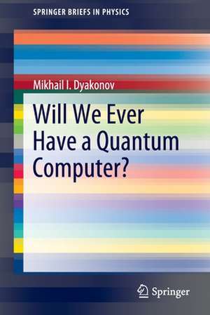 Will We Ever Have a Quantum Computer? de Mikhail I. Dyakonov