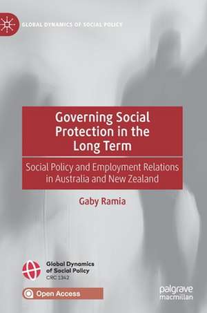 Governing Social Protection in the Long Term: Social Policy and Employment Relations in Australia and New Zealand de Gaby Ramia