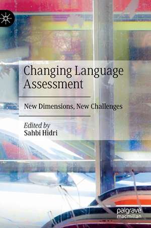 Changing Language Assessment: New Dimensions, New Challenges de Sahbi Hidri