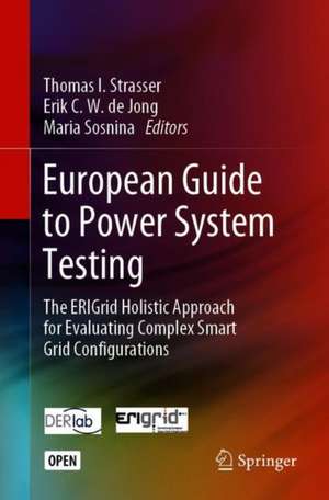 European Guide to Power System Testing: The ERIGrid Holistic Approach for Evaluating Complex Smart Grid Configurations de Thomas I. Strasser