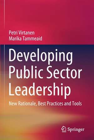 Developing Public Sector Leadership: New Rationale, Best Practices and Tools de Petri Virtanen