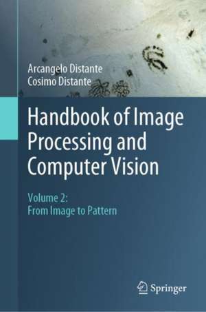 Handbook of Image Processing and Computer Vision: Volume 2: From Image to Pattern de Arcangelo Distante