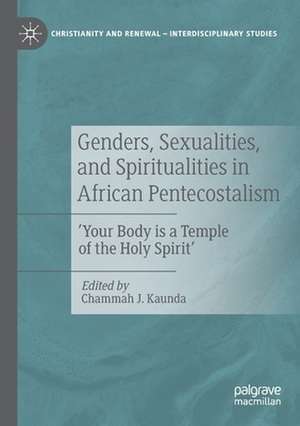 Genders, Sexualities, and Spiritualities in African Pentecostalism: 'Your Body is a Temple of the Holy Spirit' de Chammah J. Kaunda