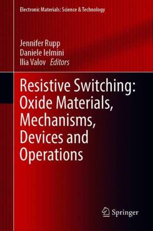 Resistive Switching: Oxide Materials, Mechanisms, Devices and Operations de Jennifer Rupp