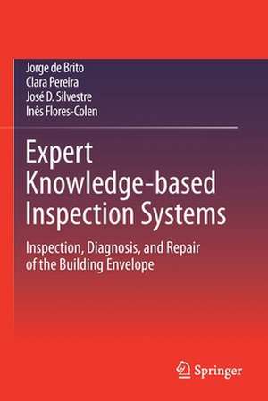 Expert Knowledge-based Inspection Systems: Inspection, Diagnosis, and Repair of the Building Envelope de Jorge de Brito