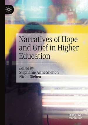 Narratives of Hope and Grief in Higher Education de Stephanie Anne Shelton