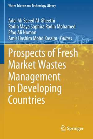 Prospects of Fresh Market Wastes Management in Developing Countries de Adel Ali Saeed Al-Gheethi