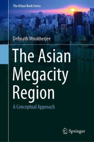 The Asian Megacity Region: A Conceptual Approach de Debnath Mookherjee