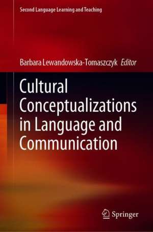 Cultural Conceptualizations in Language and Communication de Barbara Lewandowska-Tomaszczyk