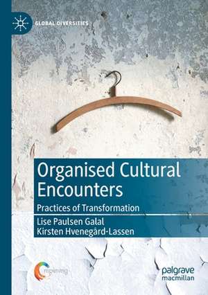 Organised Cultural Encounters: Practices of Transformation de Lise Paulsen Galal