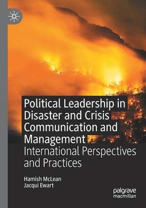 Political Leadership in Disaster and Crisis Communication and Management: International Perspectives and Practices de Hamish McLean