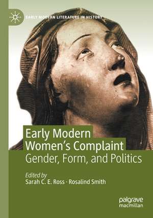 Early Modern Women's Complaint: Gender, Form, and Politics de Sarah C. E. Ross