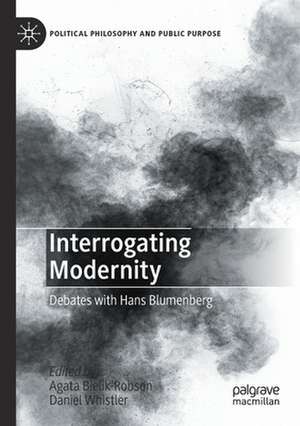 Interrogating Modernity: Debates with Hans Blumenberg de Agata Bielik-Robson