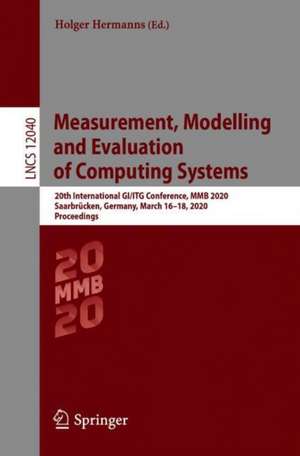 Measurement, Modelling and Evaluation of Computing Systems: 20th International GI/ITG Conference, MMB 2020, Saarbrücken, Germany, March 16–18, 2020, Proceedings de Holger Hermanns