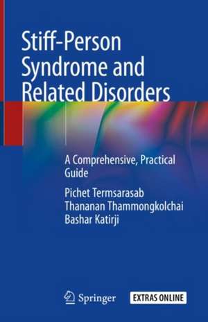 Stiff-Person Syndrome and Related Disorders: A Comprehensive, Practical Guide de Pichet Termsarasab