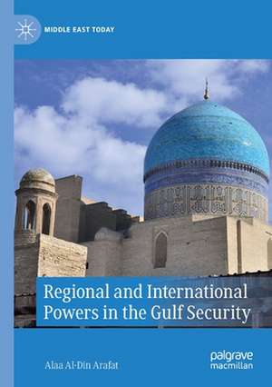 Regional and International Powers in the Gulf Security de Alaa Al-Din Arafat