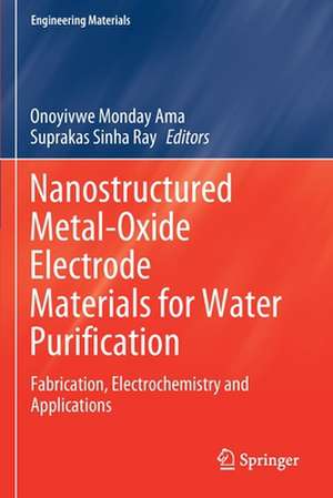 Nanostructured Metal-Oxide Electrode Materials for Water Purification: Fabrication, Electrochemistry and Applications de Onoyivwe Monday Ama