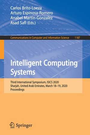 Intelligent Computing Systems: Third International Symposium, ISICS 2020, Sharjah, United Arab Emirates, March 18–19, 2020, Proceedings de Carlos Brito-Loeza