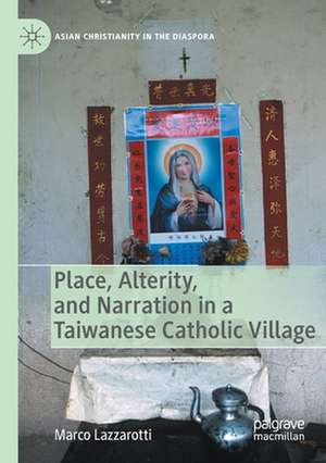 Place, Alterity, and Narration in a Taiwanese Catholic Village de Marco Lazzarotti