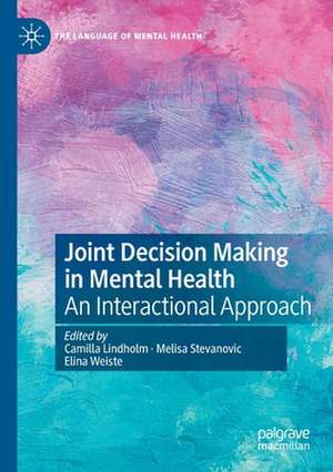 Joint Decision Making in Mental Health: An Interactional Approach de Camilla Lindholm