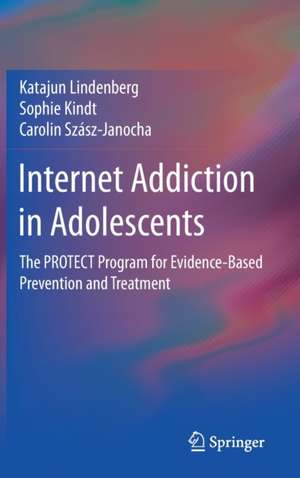 Internet Addiction in Adolescents: The PROTECT Program for Evidence-Based Prevention and Treatment de Katajun Lindenberg