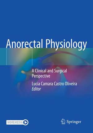 Anorectal Physiology: A Clinical and Surgical Perspective de Lucia Camara Castro Oliveira